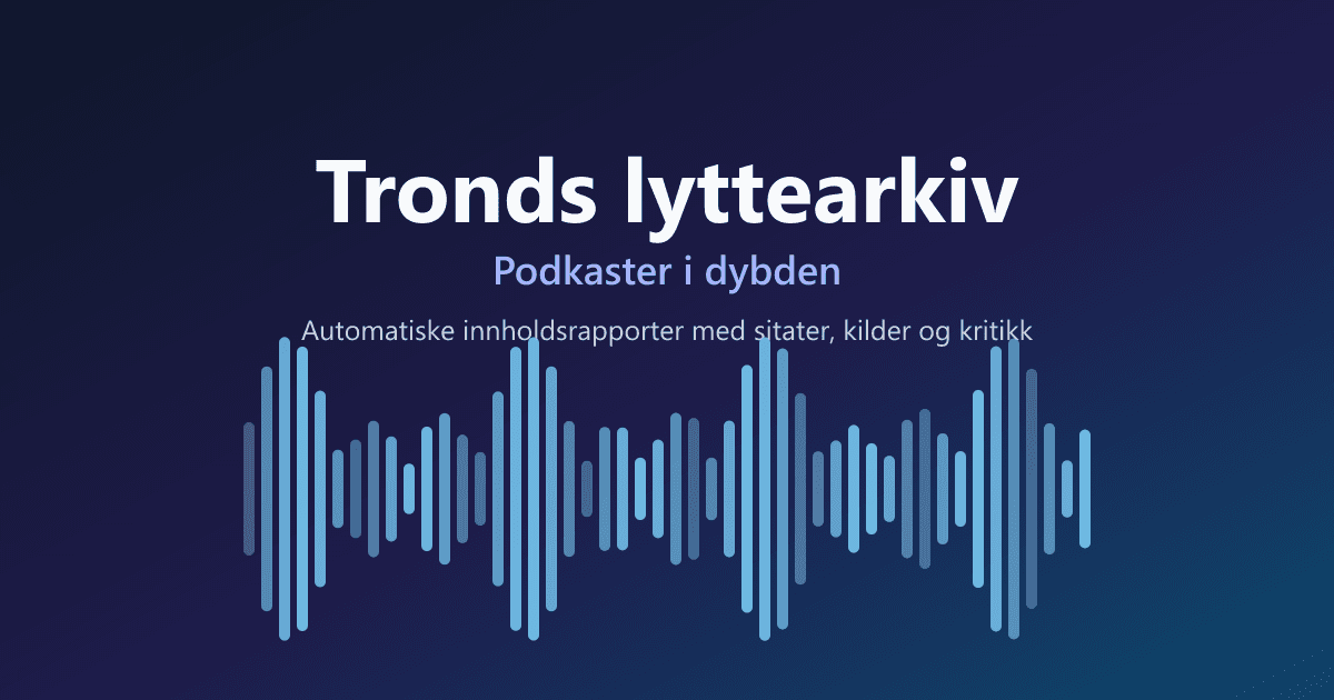 Tronds lyttearkiv — automatic content reports from the podcasts I listen to